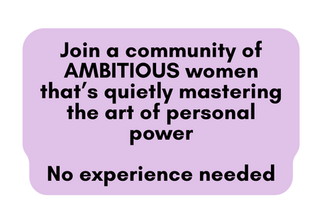 Join a community of AMBITIOUS women that s quietly mastering the art of personal power No experience needed